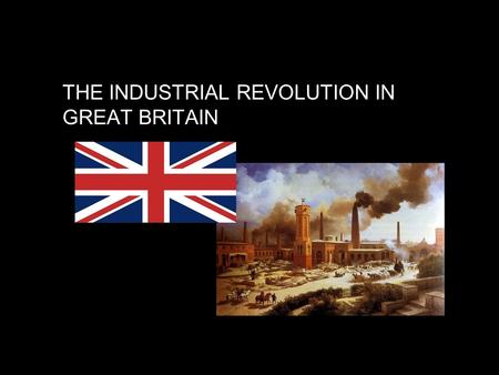 THE INDUSTRIAL REVOLUTION IN GREAT BRITAIN