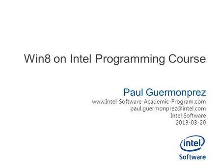 Win8 on Intel Programming Course Paul Guermonprez  Intel Software 2013-03-20.