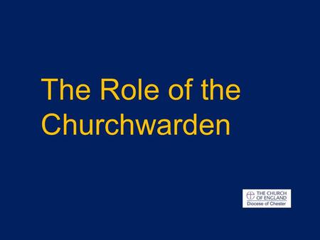 The Role of the Churchwarden. The churchwardens, when admitted, are officers of the Bishop of the Diocese. They shall discharge such duties as are by.
