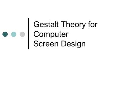 Gestalt Theory for Computer Screen Design