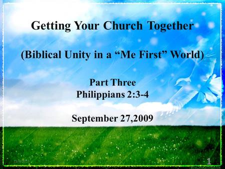 Getting Your Church Together (Biblical Unity in a “Me First” World) Part Three Philippians 2:3-4 September 27,2009 12/4/2015 1.