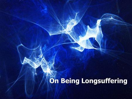 On Being Longsuffering