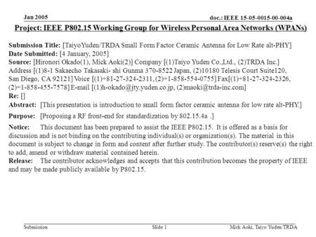 Doc.: IEEE 15-05-0015-00-004a Submission Jan 2005 Mick Aoki, Taiyo Yuden/TRDASlide 1 Project: IEEE P802.15 Working Group for Wireless Personal Area Networks.