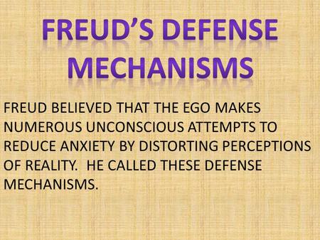 FREUD BELIEVED THAT THE EGO MAKES NUMEROUS UNCONSCIOUS ATTEMPTS TO REDUCE ANXIETY BY DISTORTING PERCEPTIONS OF REALITY. HE CALLED THESE DEFENSE MECHANISMS.