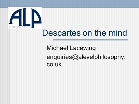 Descartes on the mind Michael Lacewing co.uk.
