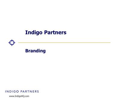 Www.IndigoHQ.com Indigo Partners Branding. 2 Why branding? “Strong brands do not belong to corporations, but to people” – Mark Gobe, Author of Emotional.