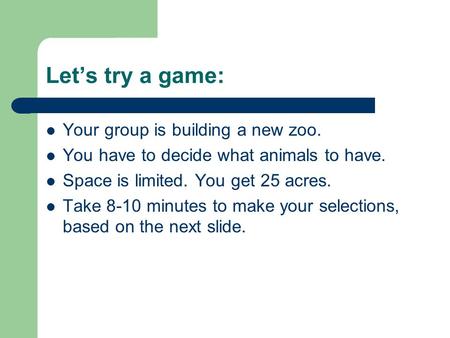 Let’s try a game: Your group is building a new zoo.
