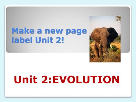 Make a new page and label Unit 2! Unit 2:EVOLUTION.