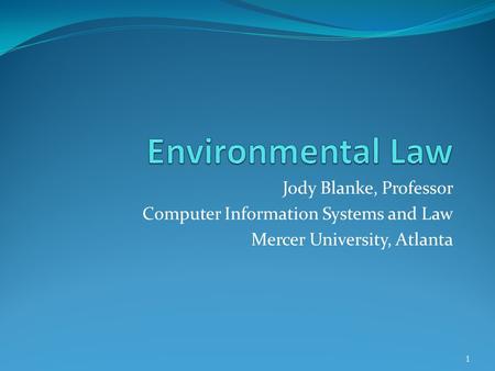 Jody Blanke, Professor Computer Information Systems and Law Mercer University, Atlanta 1.