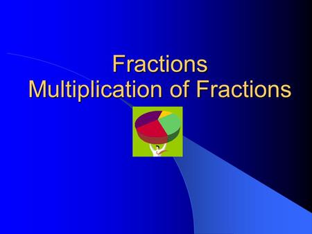 Fractions Multiplication of Fractions. Copyright © 2000 by Monica Yuskaitis Times You Would Multiply a Fraction Times a Fraction Your family eats 1/8.