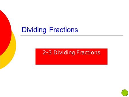 Dividing Fractions 2-3 Dividing Fractions. POD – Multiplying Fractions.
