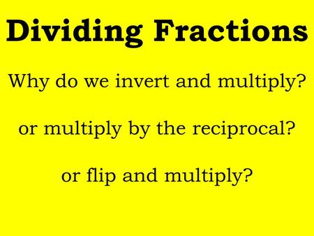 Why do we invert and multiply?