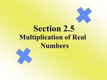 Multiplication of Real Numbers Section 2.5. Multiplying Rules 1) If the numbers have the same signs then the answer is positive. (-7) (-4) = 28 2) If.