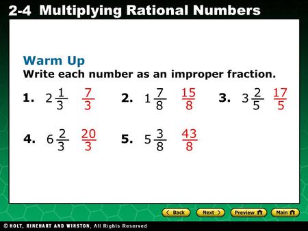 Evaluating Algebraic Expressions 2-4 Multiplying Rational Numbers Warm Up Write each number as an improper fraction. 1. 1 3 2 7 3 2. 7 8 1 15 8 3. 2 5.