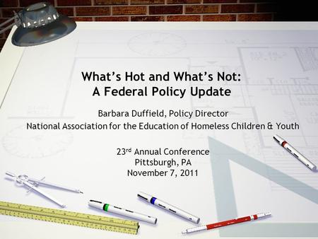 What’s Hot and What’s Not: A Federal Policy Update Barbara Duffield, Policy Director National Association for the Education of Homeless Children & Youth.