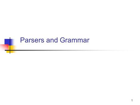 1 Parsers and Grammar. 2 Categories of Grammar Rules  Declarations or definitions. AttributeDeclaration ::= [ final ] [ static ] [ access ] datatype.