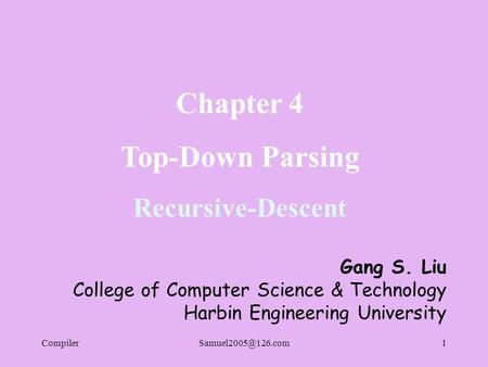 Chapter 4 Top-Down Parsing Recursive-Descent Gang S. Liu College of Computer Science & Technology Harbin Engineering University.