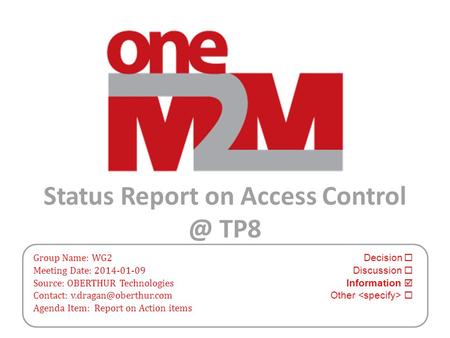 Status Report on Access TP8 Group Name: WG2 Decision  Meeting Date: 2014-01-09 Discussion  Source: OBERTHUR Technologies Information  Contact: