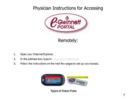 Physician Instructions for Accessing Remotely: 1.Open your Internet Explorer. 2.In the address box, type in: www.gwinnettmd.orgwww.gwinnettmd.org 3.Follow.