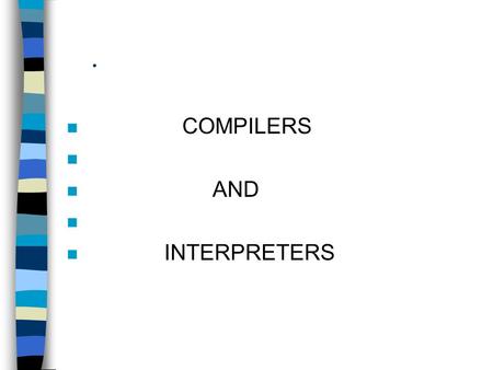 . n COMPILERS n n AND n n INTERPRETERS. -Compilers nA compiler is a program thatt reads a program written in one language - the source language- and translates.
