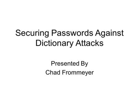 Securing Passwords Against Dictionary Attacks Presented By Chad Frommeyer.
