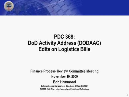 Finance Process Review Committee Meeting November 19, 2009 Bob Hammond Defense Logics Management Standards Office (DLMSO) DLMSO Web Site: