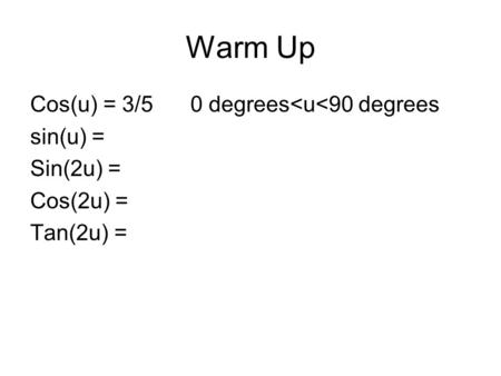 Warm Up Cos(u) = 3/5 0 degrees