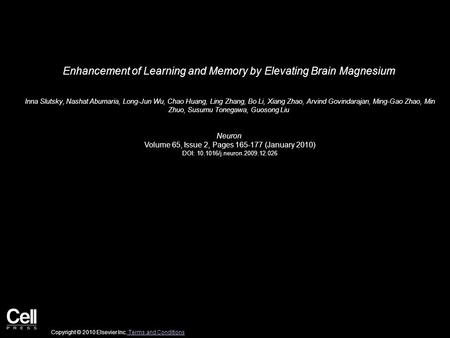 Enhancement of Learning and Memory by Elevating Brain Magnesium Inna Slutsky, Nashat Abumaria, Long-Jun Wu, Chao Huang, Ling Zhang, Bo Li, Xiang Zhao,