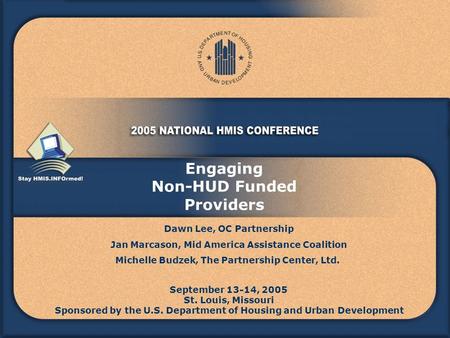Engaging Non-HUD Funded Providers September 13-14, 2005 St. Louis, Missouri Sponsored by the U.S. Department of Housing and Urban Development Dawn Lee,