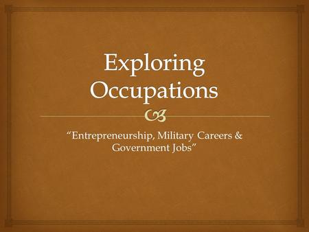“Entrepreneurship, Military Careers & Government Jobs”