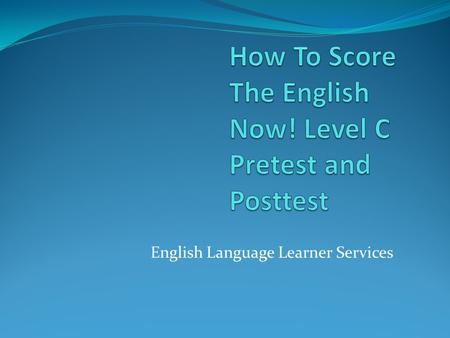 English Language Learner Services. Concern: The Galileo format does not align to the scoring guides for English Now! After scoring the student tests you.