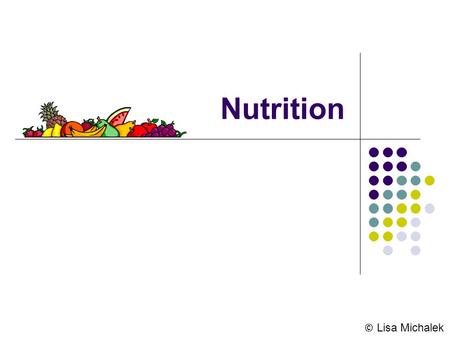 Nutrition © Lisa Michalek. Nutrition The science that investigates the relationship between physiological function and the essential elements of foods.