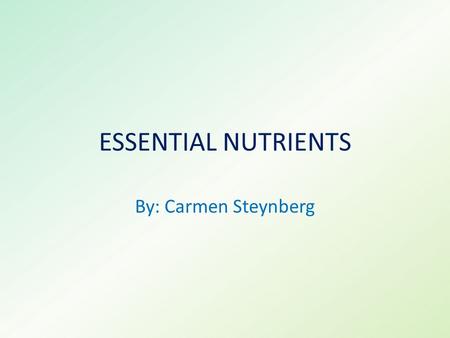 ESSENTIAL NUTRIENTS By: Carmen Steynberg. Carbohydrates main source of energy for the body. two different types of carbohydrates: Simple: simple sugars-