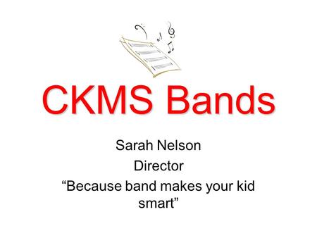 CKMS Bands Sarah Nelson Director “Because band makes your kid smart”