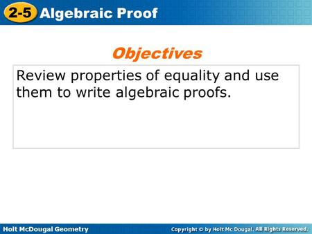 Objectives Review properties of equality and use them to write algebraic proofs.
