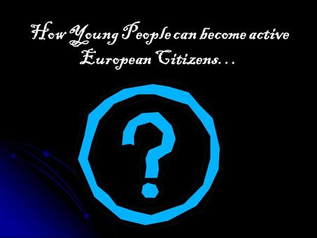How Young People can become active European Citizens…