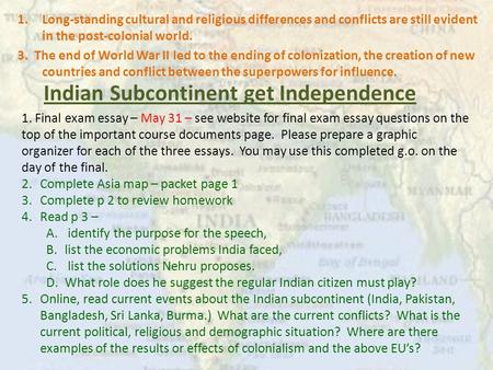 Indian Subcontinent get Independence 1.Long-standing cultural and religious differences and conflicts are still evident in the post-colonial world. 3.