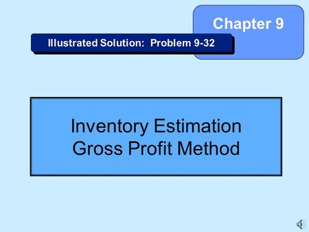 9-1 Inventory Estimation Gross Profit Method Chapter 9 Illustrated Solution: Problem 9-32.