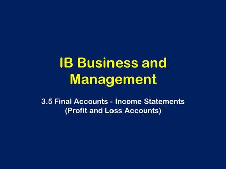 IB Business and Management 3.5 Final Accounts - Income Statements (Profit and Loss Accounts)