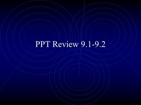 PPT Review 9.1-9.2.