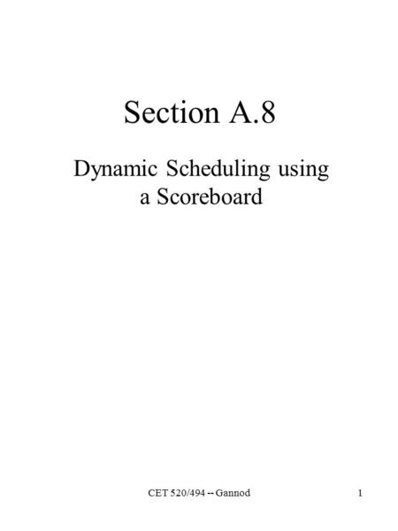 CET 520/494 -- Gannod1 Section A.8 Dynamic Scheduling using a Scoreboard.