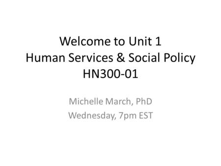 Welcome to Unit 1 Human Services & Social Policy HN300-01