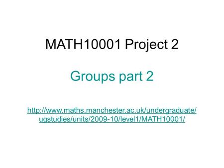 MATH10001 Project 2 Groups part 2  ugstudies/units/2009-10/level1/MATH10001/