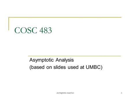 Asymptotic Analysis (based on slides used at UMBC)