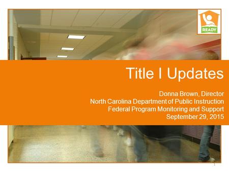 Title I Updates Donna Brown, Director North Carolina Department of Public Instruction Federal Program Monitoring and Support September 29, 2015 1.