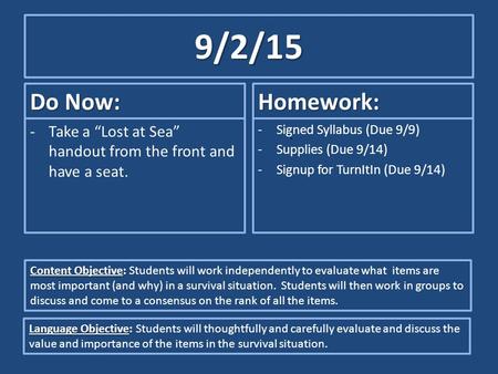 9/2/15 Do Now: Homework: Take a “Lost at Sea” handout from the front and have a seat. Signed Syllabus (Due 9/9) Supplies (Due 9/14) Signup for TurnItIn.