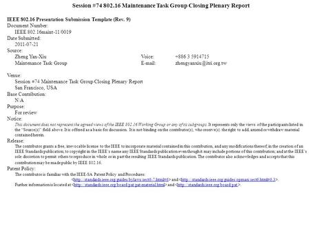 Session #74 802.16 Maintenance Task Group Closing Plenary Report IEEE 802.16 Presentation Submission Template (Rev. 9) Document Number: IEEE 802.16maint-11/0019.