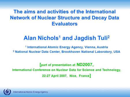 International Atomic Energy Agency The aims and activities of the International Network of Nuclear Structure and Decay Data Evaluators Alan Nichols 1 and.