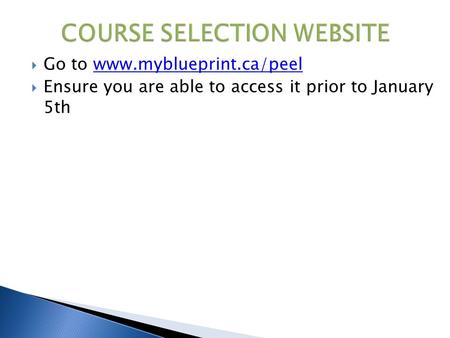  Go to www.myblueprint.ca/peelwww.myblueprint.ca/peel  Ensure you are able to access it prior to January 5th.