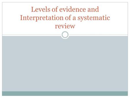 Levels of evidence and Interpretation of a systematic review